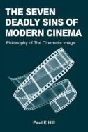 The Seven Deadly Sins Of Modern Cinema di Paul E Hill edito da Theschoolbook.com