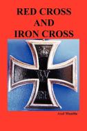 Red Cross and Iron Cross di Axel Munthe edito da Benediction Classics