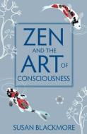 Zen and the Art of Consciousness di Susan Blackmore edito da Oneworld Publications