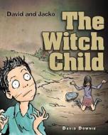 David and Jacko: The Witch Child di David Downie edito da Blue Peg Publishing