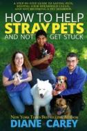 How To Help Stray Pets And Not Get Stuck di Diane Carey edito da Koehler Books