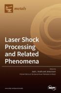Laser Shock Processing And Related Phenomena edito da Mdpi Ag