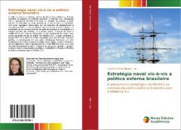 Estratégia naval vis-à-vis a política externa brasileira di Camila Cristina Ribeiro Luis edito da Novas Edições Acadêmicas