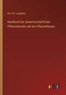 Handbuch der landwirtschaftlichen Pflanzenkunde und des Pflanzenbaues di Chr. Ed. Langethal edito da Outlook Verlag