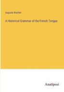 A Historical Grammar of the French Tongue di Auguste Brachet edito da Anatiposi Verlag