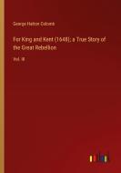 For King and Kent (1648); a True Story of the Great Rebellion di George Hatton Colomb edito da Outlook Verlag