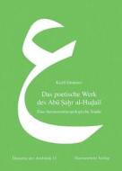 Das Poetische Werk Des Abu Sahr Al-Hudali: Eine Literaturanthropologische Studie di Kirill Dmitriev edito da Harrassowitz