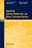 Optimal Urban Networks via Mass Transportation di Giuseppe Buttazzo, Aldo Pratelli, Eugene Stepanov, Sergio Solimini edito da Springer-Verlag GmbH
