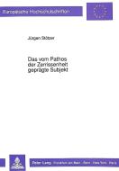 Das vom Pathos der Zerrissenheit geprägte Subjekt di Jürgen Stötzer edito da Lang, Peter GmbH