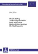 Hegels Beitrag zur Bildungsdiskussion unter besonderer Berücksichtigung seiner Rechtsphilosophie di Ellen Hahne edito da Lang, Peter GmbH