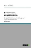 Die Konzeption des fächerübergreifenden Mathematikunterrichts di Thomas Schachtebeck edito da GRIN Publishing