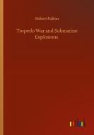 Torpedo War and Submarine Explosions di Robert Fulton edito da Outlook Verlag