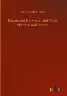 Balaam and His Master and Other Sketches and Stories di Joel Chandler Harris edito da Outlook Verlag