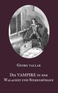 Die Vampire in der Walachei und Siebenbürgen di Georg Tallar edito da Books on Demand