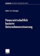Finanzwirtschaftlich basierte Unternehmenssteuerung di Walter Schwaiger edito da Deutscher Universitätsverlag