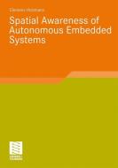 Spatial Awareness of Autonomous Embedded Systems di Clemens Holzmann edito da Vieweg+Teubner Verlag