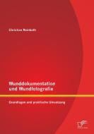 Wunddokumentation und Wundfotografie: Grundlagen und praktische Umsetzung di Christian Reinboth edito da Diplomica Verlag