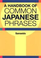 A Handbook Of Common Japanese Phrases di Sanseido edito da Kodansha America, Inc