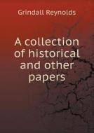 A Collection Of Historical And Other Papers di Grindall Reynolds edito da Book On Demand Ltd.