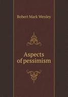 Aspects Of Pessimism di Robert Mark Wenley edito da Book On Demand Ltd.