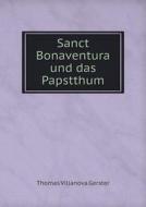 Sanct Bonaventura Und Das Papstthum di Thomas Villanova Gerster edito da Book On Demand Ltd.