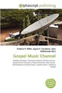 Gospel Music Channel di #Miller,  Frederic P. Vandome,  Agnes F. Mcbrewster,  John edito da Vdm Publishing House