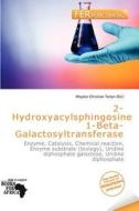 2-hydroxyacylsphingosine 1-beta-galactosyltransferase edito da Fer Publishing