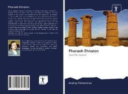 Pharaoh Ehnaton di Andrey Tikhomirov edito da AV Akademikerverlag