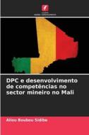 DPC e desenvolvimento de competências no sector mineiro no Mali di Aliou Boubou Sidibe edito da Edições Nosso Conhecimento