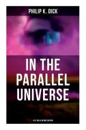 In the Parallel Universe - 4 SF Tales in One Edition: Adjustment Team, the Defenders, the Unreconstructed M & Breakfast at Twilight di Philip K. Dick edito da MUSAICUM BOOKS