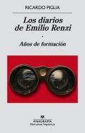 Los Diarios de Emilio Renzi. Anos de Formacion di Ricardo Piglia edito da Anagrama