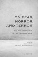 On Fear, Horror, and Terror: Giving Utterance to the Unutterable edito da BRILL/RODOPI