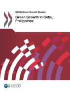 OECD Green Growth Studies Green Growth in Cebu, Philippines di Oecd edito da LIGHTNING SOURCE INC
