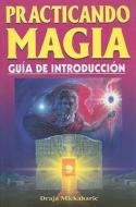 Practicando Magia: Guia de Introduccion = Practicing Magic di Draja Mickaharic edito da TOMO