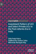 Investment Pattern Of LICI And Select Private LICs In The Post-reforms Era In India di Shib Pada Patra, Siddhartha Sankar Saha, Mitrendu Narayan Roy edito da Springer Verlag, Singapore