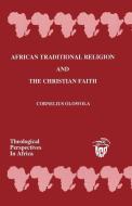 African Traditional Religion and the Christian Faith di Cornelius Olowola edito da African Books Collective