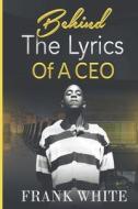 Behind the Lyrics of a CEO di Frank White edito da BOOKBABY