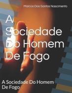 A Sociedade Do Homem De Fogo di Nascimento Jr Marcos Dos Santos Nascimento Jr edito da Independently Published