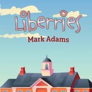 Liberries [British Spelling] di Mark Adams edito da Independently Published
