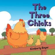 The Three Chicks di Kimberly Boyer edito da TRILOGY CHRISTIAN PUB
