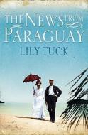 The News From Paraguay di Lily Tuck edito da Harpercollins Publishers
