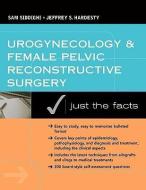Urogynecology and Female Pelvic Reconstructive Surgery: Just the Facts di Sam Siddighi, Jeff Hardesty edito da MCGRAW HILL BOOK CO
