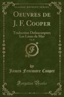 Oeuvres de J. F. Cooper, Vol. 28: Traduction Defauconpret; Les Lions de Mer (Classic Reprint) di James Fenimore Cooper edito da Forgotten Books
