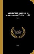 Les Oeuvres Galantes Et Amoureuses d'Ovide. ... of 2; Volume 1 di Ovid edito da WENTWORTH PR
