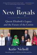The New Royals: Queen Elizabeth's Legacy and the Future of the Crown di Katie Nicholl edito da HACHETTE BOOKS