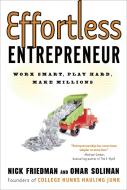 Effortless Entrepreneur: Work Smart, Play Hard, Make Millions di Nick Friedman, Omar Soliman, Daylle Deanna Schwartz edito da THREE RIVERS PR