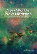New Worlds, New Horizons in Astronomy and Astrophysics di National Research Council, Division On Engineering And Physical Sci, Space Studies Board edito da NATL ACADEMY PR