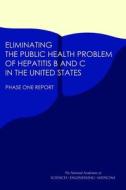 Eliminating the Public Health Problem of Hepatitis B and C in the United States: Phase One Report di National Academies Of Sciences Engineeri, Health And Medicine Division, Board On Population Health And Public He edito da PAPERBACKSHOP UK IMPORT