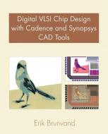 Digital VLSI Chip Design with Cadence and Synopsys CAD Tools di Erik Brunvand edito da Pearson Education (US)
