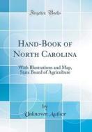 Hand-Book of North Carolina: With Illustrations and Map, State Board of Agriculture (Classic Reprint) di Unknown Author edito da Forgotten Books